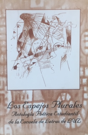 Los espejos plurales: Antología Poética estudiantil de la Escuela de Letras de LUZ